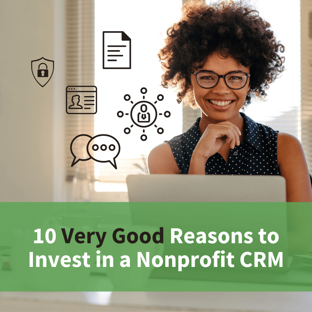 10 Very Good Reasons to Invest in a Nonprofit CRM